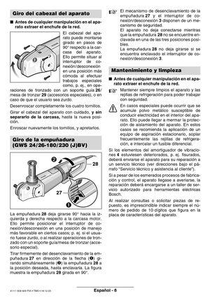 Page 40Español - 8
 Antes de cualquier manipulaci ón en el apa-
rato extraer el enchufe de la red.
El cabezal del apa- 
rato puede montarse
girado en pasos de
90° respecto a la car-
casa del aparato.
Ello permite situar al
interruptor de co-
nexi ón / desconexi ón
en una posici ón m ás
c ó moda al efectuar
trabajos especiales
como, p. ej., en ope-
raciones de tronzado con un soporte gu ía  26 /
mesa de tronzar  29 (accesorios especiales), o en
caso de que el usuario sea zurdo. 
Desenroscar completamente los...