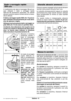 Page 56Italiano - 6
In sostituzione del dado di serraggio 12 pu ò es-
sere utilizzato il dado a serraggio rapido 
SDS-clic  13 (accessorio opzionale). Gli utensili
abrasivi possono essere montati senza la neces-
sit à di attrezzi.
Il dado a serraggio rapido SDS-clic 13 pu ò es-
sere utilizzato esclusivamente per mola abra-
siva da sgrosso e taglio. 
Utilizzare esclusivamente dadi a serraggio ra- 
pido SDS-clic 13 che siano in perfetto stato. 
Avvitando, fare attenzione che la parte con le 
scritte non indichi...