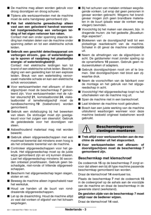 Page 62Nederlands - 3
De machine mag alleen worden gebruik voor 
droog doorslijpen en droog schuren.
 Tijdens alle werkzaamheden met de machine
moet de extra handgreep gemonteerd zijn.
 Pak het elektrische gereedschap alleen
vast aan een ge ïsoleerd handvat wanneer
het inzetgereedschap een verborgen lei-
ding of het eigen netsnoer kan raken.
Contact met een onder spanning staande lei-
ding kan metalen delen van de machine onder
spanning zetten en tot een elektrische schok
leiden.
 Gebruik een geschikt...