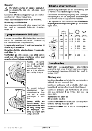 Page 73Dansk - 5
Kopsten
Der skal benyttes en speciel beskyttel- 
sesskærm 16,  n år der arbejdes med
kopsten.
Kopstenen  17 må ikke rage mere ud af beskyttel-
sessk ærmen  16 end n ødvendigt.
Indstil beskyttelsessk ærmen  16 på dette m ål.
Montering, se billedsiden. 
Skru sp ændem øtrikken  12 på og sp ænd det hele
fast med en passende forkr øplet vinkeltap-
n ø gle  18 .
Lynsp ændem øtrikken  13 (tilbeh ør) kan benyttes i
stedet for sp ændem øtrikken  12. Slibev ærkt øj
kan monteres uden brug af v ærkt øj....