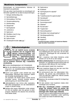 Page 78Svenska - 2
Numreringen av komponenterna hänvisar till
illustration p å grafiksida.
F äll upp sidan med illustration av elverktyget och
h åll sidan uppf älld n är du l äser bruksanvisningen.
 1 Gängat st ödhandtag (3x)
 2 Spindell åsknapp
 3 Strömst ällare Till / Fr ån
 4 Vibrationsd ämpning
 5 Stödhandtag
 6 Slipspindel
 7 Spr ängskydd
 8 Justerskruv
 9 Spännarm
 10 Stödfl äns med O-ring
 11 Slip-/kapskiva *
 12 Spännmutter
 13 Snabbsp ännmutter *  14
Spännskruv
 15 Kodklack
 16 Sprängskydd f ör slipsk...