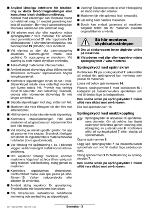 Page 79Svenska - 3
Anv änd l ämpliga detektorer f ör lokalise-
ring av dolda f örs örjningsledningar eller
konsultera lokalt distributionsf öretag.
Kontakt med elledningar kan f örorsaka brand
och elektriskt slag. En skadad gasledning kan 
leda till explosion. Borrning i vattenledning kan
f ö rorsaka sakskador eller elektriskt slag.
 Vid arbeten med slip- eller kapskivor m åste
spr ängskyddet  7 vara monterat. F ör arbeten
med gummisliprondell  21 eller toppborste  24/
st åltr ådsborste i...