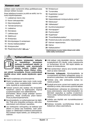 Page 94Suomi - 2
Laitteen osien numerointi viittaa grafiikkasivussa 
olevaan laitteen kuvaan. 
Avaa taitettava kuvasivu ja pidä se esill ä, kun tu-
tustut k äytt öohjeeseen.
 1 Lisäkahvan kierre (3x)
 2 Karan lukituspainike
 3 Käynnistyskytkin
 4 Tärin änvaimennus
 5 Lisäkahva
 6 Hiomakara
 7 Laikkasuojus
 8 Sää tö ruuvi
 9 Kiristysvipu
 10 Kiinnityslaippa O-renkaineen
 11 Hionta-/katkaisulaikka *
 12 Kiristysmutteri
 13 Pikakiristysmutteri *  14
Kiristysruuvi
 15 Turvanokka
 16 Kuppilaikan suojus *
 17...