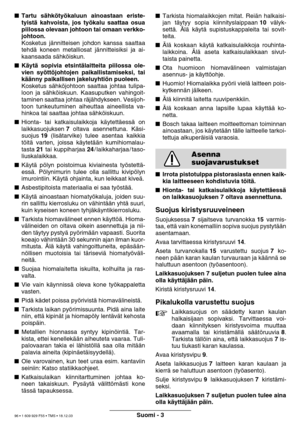 Page 95Suomi - 3
Tartu s ähk öty ökaluun ainoastaan eriste-
tyist ä kahvoista, jos ty ökalu saattaa osua
piilossa olevaan johtoon tai omaan verkko- 
johtoon.
Kosketus j ännitteisen johdon kanssa saattaa
tehd ä koneen metalliosat j ännitteisiksi ja ai-
kaansaada s ähk öiskun.
 Käyt ä sopivia etsint älaitteita piilossa ole-
vien sy ött öjohtojen paikallistamiseksi, tai
k ää nny paikallisen jakeluyhti ön puoleen.
Kosketus s ähk öjohtoon saattaa johtaa tulipa-
loon ja s ähk öiskuun. Kaasuputken vahingoit-
taminen...