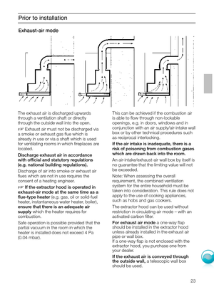 Page 1023
Prior to installation
Exhaust-air mode
The exhaust air is discharged upwards
through a ventilation shaft or directly
through the outside wall into the open.
DExhaust air must not be discharged via
a smoke or exhaust gas ﬂue which is 
already in use or via a shaft which is used
for ventilating rooms in which ﬁreplaces are
located.
Discharge exhaust air in accordance
with official and statutory regulations
(e.g. national building regulations).
Discharge of air into smoke or exhaust air
ﬂues which are...