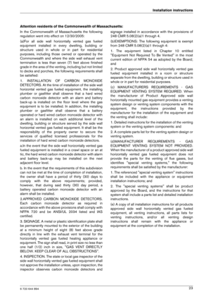 Page 236 720 644 894
Installation instructions23
Attention residents of the Commonwealth of Massachu
setts:
In  the  Commonwealth  of  Massachusetts  the  following 
regulation went into effect on 12/30/2005: 
(a)For  all  side  wall  horizontally  vented  gas  fueled 
equipment  installed  in  every  dwelling,  building  or
structure  used  in  whole  or  in  part  for  residential
purposes,  including  those  owned  or  operated  by  the
Commonwealth  and  where  the  side  wall  exhaust  vent
termination  is...