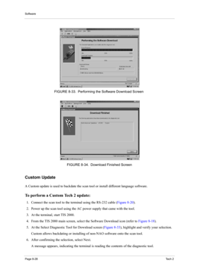 Page 108Software
Page 8-28Te c h  2
Custom Update 
A Custom update is used to backdate the scan tool or install different language software. 
To perform a Custom Tech 2 update: 
1. Connect the scan tool to the terminal using the RS-232 cable (Figure 8-20). 
2. Power up the scan tool using the AC power supply that came with the tool. 
3. At the terminal, start TIS 2000. 
4. From the TIS 2000 main screen, select the Software Download icon (refer to Figure 8-18). 
5. At the Select Diagnostic Tool for Download...