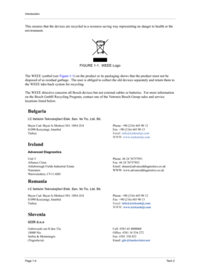 Page 14Introduction
Page 1-4Te c h  2
This ensures that the devices are recycled in a resource-saving way representing no danger to health or the 
environment.
The WEEE symbol (see Figure 1-1) on the product or its packaging shows that the product must not be 
disposed of as residual garbage.  The user is obliged to collect the old devices separately and return them to 
the WEEE take-back system for recycling.
The WEEE directive concerns all Bosch devices but not external cables or batteries.  For more...
