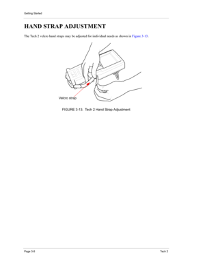 Page 30Getting Started
Page 3-8Te c h  2
HAND STRAP ADJUSTMENT 
The Tech 2 velcro hand straps may be adjusted for individual needs as shown in Figure 3-13. 
FIGURE 3-13. Tech 2 Hand Strap Adjustment Velcro strap  