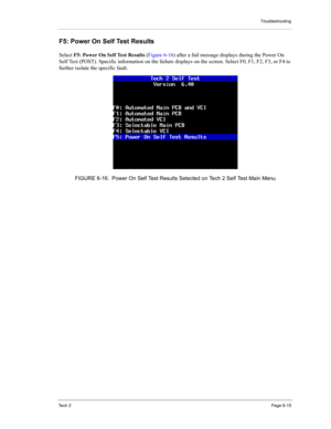 Page 65Troubleshooting
Te c h  2Page 6-15
F5: Power On Self Test Results 
Select F5: Power On Self Test Results (Figure 6-16) after a fail message displays during the Power On 
Self Test (POST). Specific information on the failure displays on the screen. Select F0, F1, F2, F3, or F4 to 
further isolate the specific fault. 
FIGURE 6-16. Power On Self Test Results Selected on Tech 2 Self Test Main Menu 