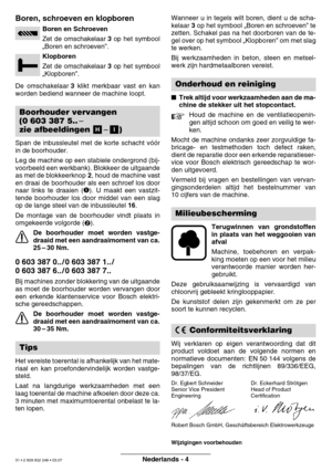 Page 31Nederlands - 4
Boren, schroeven en klopboren
Boren en Schroeven 
Zet de omschakelaar 3 op het symbool
„Boren en schroeven”.
Klopboren
Zet de omschakelaar  3 op het symbool
„Klopboren”.
De omschakelaar  3 klikt merkbaar vast en kan
worden bediend wanneer de machine loopt. 
Span de inbussleutel met de korte schacht vóór 
in de boorhouder. 
Leg de machine op een stabiele ondergrond (bij- 
voorbeeld een werkbank). Blokkeer de uitgaande
as met de blokkeerknop  2, houd de machine vast
en draai de boorhouder...