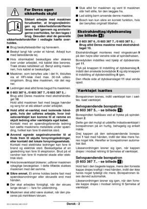 Page 33Dansk - 2
Sikkert arbejde med maskinen 
forudsætter, at brugsvejlednin-
gen og sikkerhedsforskrifterne
l æ ses helt igennem og anvisnin-
gerne overholdes, f ør den tages i
brug. Desuden skal de generelle
sikkerhedsforskrifter i vedlagte h æfte over-
holdes. 
 Brug beskyttelsesbriller og høreværn.
 Beskyt langt hår under et hårnet. Arbejd kun 
med tætsiddende tøj.
 Hvis strømkablet beskadiges eller skæres
over under arbejdet, må kablet ikke berøres.
Træk straks netstikket ud. Benyt aldrig maski-
nen,...