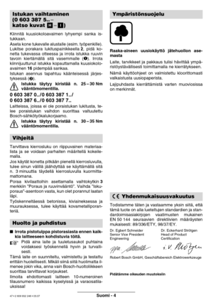 Page 47Suomi - 4
Kiinnitä kuusiokoloavaimen lyhyempi sanka is- 
tukkaan. 
Aseta kone tukevalle alustalle (esim. työpenkille). 
Lukitse porakara lukituspainikkeella 2, pidä ko-
netta tukevassa otteessa ja irrota istukka ruuvin
tavoin kiertämällä sitä vasemmalle (
). Irrota
kiinnijuuttunut istukka kopauttamalla kuusiokolo-
avaimen  16 pidempää sankaa.
Istukan asennus tapahtuu käänteisessä järjes-
tyksessä (
).
Istukka t äytyy kirist ää n. 25 –30 Nm
v ää ntömomentilla.
0 603 387 0.. / 0 603 387 1.. / 
0 603 387...