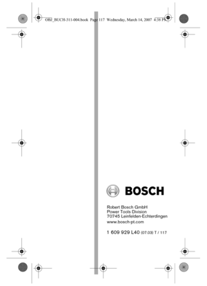 Page 117Robert Bosch GmbH
Power Tools Division
70745 Leinfelden-Echterdingen
www.bosch-pt.com
1 609 929 L40(07.03) T / 117
OBJ_BUCH-311-004.book  Page 117  Wednesday, March 14, 2007  4:38 PM 
