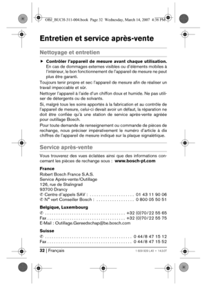 Page 3232 | Français1 609 929 L40 • 14.3.07
Entretien et service après-vente
Nettoyage et entretien
fContrôler l’appareil de mesure avant chaque utilisation.
En cas de dommages externes visibles ou d’éléments mobiles à
l’intérieur, le bon fonctionnement de l’appareil de mesure ne peut
plus être garanti.
Toujours tenir propre et sec l’appareil de mesure afin de réaliser un
travail impeccable et sûr.
Nettoyer l’appareil à l’aide d’un chiffon doux et humide. Ne pas utili-
ser de détergents ou de solvants.
Si,...