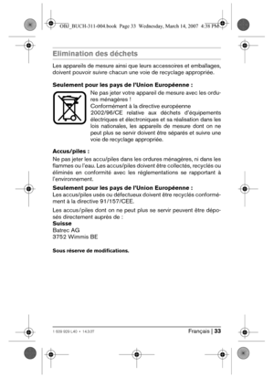 Page 33Français | 331 609 929 L40 • 14.3.07
Elimination des déchets
Les appareils de mesure ainsi que leurs accessoires et emballages,
doivent pouvoir suivre chacun une voie de recyclage appropriée.
Seulement pour les pays de l’Union Européenne :
Ne pas jeter votre appareil de mesure avec les ordu-
res ménagères ! 
Conformément à la directive européenne 
2002/96/CE relative aux déchets d’équipements
électriques et électroniques et sa réalisation dans les
lois nationales, les appareils de mesure dont on ne
peut...