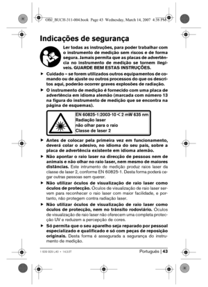 Page 43Português | 431 609 929 L40 • 14.3.07
Indicações de segurança
Ler todas as instruções, para poder trabalhar com
o instrumento de medição sem riscos e de forma
segura. Jamais permita que as placas de advertên-
cia no instrumento de medição se tornem ilegí-
veis. GUARDE BEM ESTAS INSTRUÇÕES.
fCuidado – se forem utilizados outros equipamentos de co-
mando ou de ajuste ou outros processos do que os descri-
tos aqui, poderão ocorrer graves explosões de radiação. 
fO instrumento de medição é fornecido com uma...