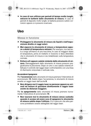 Page 55Italiano | 551 609 929 L40 • 14.3.07
fIn caso di non utilizzo per periodi di tempo molto lunghi,
estrarre le batterie dallo strumento di misura. In caso di
periodi di deposito molto lunghi, le batterie possono subire cor-
rosioni oppure e si possono scaricare.
Uso
Messa in funzione
fProteggere lo strumento di misura da liquidi e dall’espo-
sizione diretta ai raggi solari.
fMai esporre lo strumento di misura a temperature oppu-
re a sbalzi di temperatura estremi. Per esempio, non lasciar-
lo a lungo...