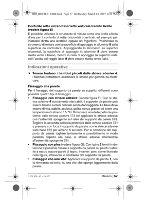 Page 57Italiano | 571 609 929 L40 • 14.3.07
Controllo retta orizzontale/retta verticale tramite livelle 
(vedere figura E)
È possibile utilizzare lo strumento di misura come una livella a bolla
d’aria per il controllo di rette orizzontali o verticali, ad esempio per
installare diritta una lavatrice oppure un frigorifero. Posizionare lo
strumento di misura con la superficie di appoggio in alluminio 8 sulla
superficie da controllare. Appoggiando lo strumento su superfici
orizzontali, la superficie di appoggio in...