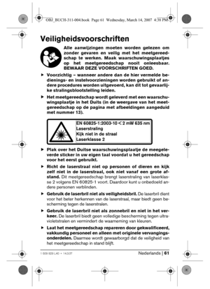 Page 61Nederlands | 611 609 929 L40 • 14.3.07
Veiligheidsvoorschriften
Alle aanwijzingen moeten worden gelezen om
zonder gevaren en veilig met het meetgereed-
schap te werken. Maak waarschuwingsplaatjes
op het meetgereedschap nooit onleesbaar.
BEWAAR DEZE VOORSCHRIFTEN GOED.
fVoorzichtig – wanneer andere dan de hier vermelde be-
dienings- en instelvoorzieningen worden gebruikt of an-
dere procedures worden uitgevoerd, kan dit tot gevaarlij-
ke stralingsblootstelling leiden. 
fHet meetgereedschap wordt geleverd...