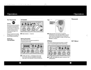 Page 11Setting Dynamike
This controls the microphone sensitivity
(outgoing audio level).To Transmit21To Transmit
Setting
Dynamike20Transmit
RF MeterCaution!
Be sure the antenna is properly
connected to the radio before
transmitting. Prolonged trans-
mitting without an antenna,or
a poorly matched antenna,
could cause damage to the
transmitter.
Be sure to read the F.C.C.Rules
and Regulations included with
this unit before transmitting.
OperationOperation1Selectdesired     channel.11Initially,set fully...