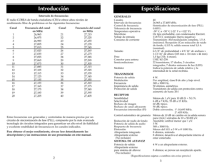 Page 123
GENERALESCanales 40.
Intervalo de frecuencias 26,965 a 27,405 MHz.
Control de frecuencia Sintetizador de sincronización de fase (PLL).
Tolerancia de frecuencia 0.005%.
Temperatura operativa -30° C a +50° C (-22° F a +122° F).
Micrófono  De tipo enchufable, con condensador Electret.
Voltaje de entrada 13,8 VCC nominales (tierra negativa).
Consumo de corriente Transmisión: AM modulación completa, 1,5 A
(máximo). Recepción: (Con reducción de ruido
de fondo, 0,115 A; salida sonora total 1,0 A
(nominal)....