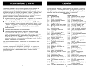 Page 17Los operadores de radios de la banda ciudadana han adoptado el “código 10”
para las preguntas y respuestas más usuales. Esto permite una comunicación
más rápida y mayor comprensión en áreas ruidosas. En la siguiente tabla se
enumeran varios de los códigos más usuales y su significado:
CÓDIGO 10 El transmisor-receptor COBRA de banda ciudadana ha sido diseñado de
manera específica para el entorno que usualmente está presente en
instalaciones móviles. El radio únicamente tiene circuitos de estado sólido y...