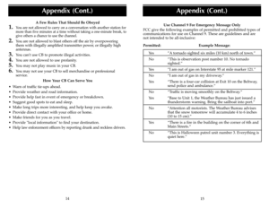 Page 914 AFew Rules That Should Be Obeyed
1.
You are not allowed to carry on a conversation with another station for
more than five minutes at a time without taking a one-minute break, to
give others a chance to use the channel.
2.
You are not allowed to blast others off the air by overpowering
them with illegally amplified transmitter power, or illegally high
antennas.
3.
You can't use CB to promote illegal activities.
4.
You are not allowed to use profanity.
5.
You may not play music in your CB.
6.
You...