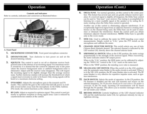 Page 6Operation (Cont.)
9
6.
DELTA-TUNE.For normal operation, set this control to the center posi-
tion. This feature has several uses and can greatly enhance receiver oper-
ation. If a received signal is slightly off frequency, the Delta-Tune control
can be used to Òfine-tuneÓ your receiver. Fine tuning is accomplished by
listening for a more readable signal at the speaker or by noting the S-
meter reading when the Delta-Tune control is operated.
Another use of this control is eliminating adjacent...