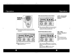 Page 12Operation Operation2322Push and holdmicrophone button and speak
in a normal voice. Your voice will sound on the
PA speaker.
AdjustPA speaker volume with the 
Dynamike control.34
ANL (Automatic
Noise Limiter)
SwitchANL (Automatic Noise Limiter) Switch
When switchedto     ANL the Automatic Noise
Limiter is activated. This helps reduce noise
created by the vehicle’s electronics.1
When switchedtoNB position the RF Noise
Blanker is activated,providing increased noise
filtration.
When switched to     OFF...