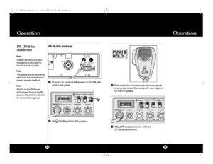 Page 13Operation Operation
PA (Public
Address)2524PA (Public Address)
Connect an external PA speaker to the PA jack
on the rear panel.
Set     CB/PA switch to PA position.Push and holdmicrophone button and speak
in a normal voice. Your voice will now transmit
on the PA speaker.
AdjustPA speaker volume with the 
Dynamike control.Note
Speaker should have 8-ohm
impedance and be rated to
handle at least 4.0 watts.
Note
The speaker should be directed
away from the microphone to
prevent acoustic feedback.
Note...