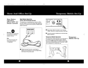 Page 14Temporary Mobile Set-Up27
Base Station
Operation
(From 120V AC
House Current)
Temporary
Mobile Set-UpTemporary Mobile Operation
For temporary mobile operation you may want to
purchase an optional cigarette lighter adapter
from your COBRA dealer. This adapter and a mag-
netic mount antenna allow you to quickly “install”
your transceiver for temporary use.Base Station Operation
(From 120V AC House Current)
To operate your transceiver from home or office
you will need a 13.8 volt DC Power Pack rated at a...