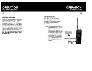 Page 813 12
OPERATION
IN VEHICLE USE
OPERATIONBATTERY DISPOSALBATTERY DISPOSALWhen no longer capable of holding a
charge, rechargeable nickel cadmium
(Ni-Cad) batteries must be recycled or
disposed of properly in compliance
with all applicable laws. Certain states
or municipalities require recycling
and have established collection pro-
grams. Please contact your local waste
removal authority for instructions.
DO NOT PUT BATTERIES INTO FIRE
OR EXPOSE TO HIGH HEAT. THEY
MAY EXPLODE.
IN VEHICLE USEYour 36ST can...