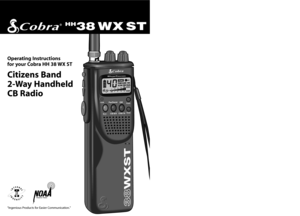 Page 1PwrSaverLockDWFunc
Scan
CB/WXCH9/19
HH
38 WX ST
Citizens Band 
2-Way Handheld 
CB Radio
“Ingenious Products for Easier Communication.”
Operating Instructions 
for your Cobra HH 38 WX ST 
