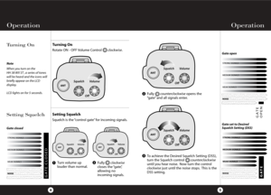 Page 6Operation Operation
5
Tu r ning On
4
WEAK SIGNALS MEDIUM SIGNALS STRONG SIGNALS
GATE CLOSED
NOISE WEAK SIGNALS MEDIUM SIGNALS STRONG SIGNALSNOISE WEAK SIGNALS MEDIUM SIGNALS STRONG SIGNALS
GATE 
OPEN
WEAK SIGNALS MEDIUM SIGNALS STRONG SIGNALS

 
NOISE WEAK SIGNALS MEDIUM SIGNALS STRONG SIGNALSGATE 
Gate closedGate open
Gate set to Desired 
Squelch Setting (DSS)
Setting Squelch
Note
When you turn on the 
HH 38 WX ST , a series of tones
will be heard and the icons will
briefly appear on the...