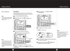 Page 10Push        key until “beep” is heard.
The DWicon will stay on.
Push and holdkey until “beep” is heard.
The DWicon will flash and the        FUNCTION icon
will disappear.
Dual Watch
Dual Watch allows simultaneous monitoring of
two preselected channels. To monitor Channel 11
and 17 for incoming transmissions:
Set Desired Squelch Setting (DSS).
Select Channel 11 with         CHANNEL UP/
DOWN key.
Push and releaseFUNCTION key.
FUNCTION icon will be displayed.
PWR SAVEWX
WX
SCANDWFUNC
9SIGNAL
The HH 38 WX ST...