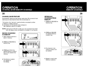 Page 1528CHANNELSAVER FEATURE*Automatically retains the last channel used when CB is turned off and
returns you to that channel when CB is turned back on.
*To function, the “red wire” must be directly connected to either:
1.Positive (+) battery terminal. 
2.Connection on the fuse box that is always on.
See installation section for details.
NOTE:Leaving the 75 WX ST on after your car is turned off can drain
your car battery when connected to a constant 12 volt source.OPERATIONCHANNELSAVER/MEMORYCHANNELS
29...