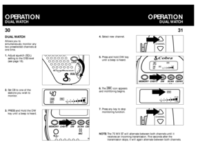 Page 1600
30OPERATIONDUALWATCH
31
DUALWATCHAllows you to
simultaneously monitor any
two preselected channels at
one time.
1.Adjust squelch (SQL)
setting to the DSS level
(see page 18).
2.Set CB to one of the
stations you wish to
monitor.
3.PRESS and Hold the DW
key until a beep is heard.
SOUND
TRACKER
TM
40
1359+30  SIG
0.51234  PWR
AMRX
ST
35
1359+30  SIG
0.51234  PWR
DW
AMRX
ST
NOTE:The 75 WX ST will alternate between both channels until it
receives an incoming transmission. Five seconds after the...