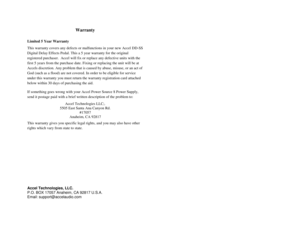 Page 3Warranty 
Limited 5 Year Warranty    
This warranty covers any defects or malfunctions in your new Accel DD-SS 
Digital Delay Effects Pedal. This a 5 year warranty for the original 
registered purchaser.  Accel will fix or replace any defective units with the 
first 5 years from the purchase date. Fixing or replacing the unit will be at 
Accels discretion. Any problem that is caused by abuse, misuse, or an act of 
God (such as a flood) are not covered. In order to be eligible for service 
under this...