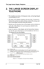 Page 6The Large Screen Display Telephone
2 Comdial Oct ‘02
2.  THE LARGE SCREEN DISPLAY 
TELEPHONE
•  This telephone provides a 24-character wide, six line high liquid 
crystal display (LCD).
•  The large screen display telephone also provides 13 interactive 
buttons for use that are under software control (five along each 
side of the display and three along the bottom).
•  QuickQ uses the top three lines of the display and one button on 
each side of the display for special purposes detailed in the...