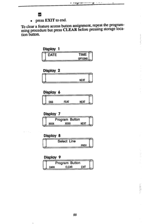 Page 62I .“y,u . . . . . . ...= - -- , 
q 
l press EXIT to end. 
To clear a feature access button assignment, repeat the program- 
ming procedure but press CLEAR before pressmg storage loca- 
tion button. 
Display 1 
Display 2 
Display 6 
Dss FEAT 
NEXT 
Display 7 
D-0 
Display 8 
DJ7iGr=Jfl 
Display 9 
m 
55  