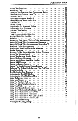 Page 70Publication index 
Muting Your Telephone ............................ 
.33 
Ncxd’riv&.C& ............................... 
.31 Operating Your Telephone As A Departmental Station ............ .34 
Other Telephone Features, Using The .................... 
.26 
Overriding ACaR ............................... 
.17 
Paging Announcement, Sending A ...................... 
.36 
Personal Ringing Tones. Setting Your .................... 
.40 
Pick-Up, Call .................................. 
8 
Privacy Release...