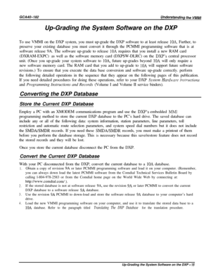 Page 18Up-Grading the System Software on the DXP
To use VMMI on the DXP system, you must up-grade the DXP software to at least release 10A. Further, to
preserve your existing database you must convert it through the PCMMI programming software that is at
software release 9A. The software up-grade to release 
10A requires that you install a new RAM card
(DXRAM-EXPC)as well as the software memory card (DXPSW-DLRC) on the 
DXP’s central processor
unit. (Once you up-grade your system software to 
lOA, future...