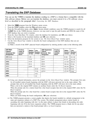 Page 25Understanding the VMMIGCA40-182Translating the DXP Database
You can use the VMMI to translate the database residing in a DXP to a format that is compatible with the
IOA software release. Before you can translate the database, you must convert it to a 9A software release
level as described in the paragraph titled Converting the DXP Database.
1.Select the VMMI program from the Windows menu screen.
2.From the VMMZ window, select the File pull-down menu.
3.From the File pull-down menu, select Open. System...