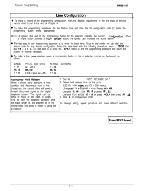 Page 106System ProgrammingIMl66-107
Line Configuration’
 0 To make a record of the programming configuration, mark the desired requirements in the line class of service
records chart found at the end of Chapter 4.
0 To make the programming selections, dial the feature code and then dial the configuration code (or press the
programming button where appropriate).
NOTE: A lighted LED next to the programming button for the selection indicates the current 
configuration.
When
a sing/e button provides a toggle...