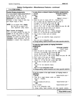 Page 119System ProgramingIM166-107Station Configuration 
- Miscellaneous Features - continued
Press 
ITCM X#746*
A
per station/per line basis. You can
ontrol ringing for every line that has
ppearance at a station assigning“DFLAY RING *
nmediate, or direct, ringing to some lines3. Select line ports for ringing (LED On = Selected Ports):
nd delayed ringing to others.
(For no ringing, skip this assignment and go to step 4.)
Line 
port 1-14 = Dial 01 - 14 or press Al - Al4
JOTE: Do not program direct ringhgLine port...