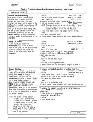 Page 120IM166-107System ProgramingStation Configuration 
- Miscellaneous Features - continued
Press ITCM +++#746%
Flexible Station Numbering
The system supports a flexible station
lumbering plan for calling individual
stations and departments. You can
)rogram each station port to respond to the
dialing of any available number between 10
and 7999; however, the system will not
allow you to assign the same dialing code
2s both a station extension number and a
department access code, nor will the
system .allow you...