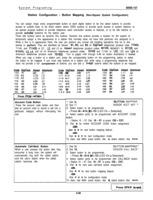 Page 128System ProgramingIMl66-107
Station Configuration - Button Mapping (Non-Square System Configuration)
You can assign (map) every programmable button at each digital station to be line select buttons to provide
access to outside lines, to be direct station select (DSS) buttons to provide quick access to system stations, to
be special purpose buttons to provide telephone users one-button access to features, or to be idle buttons to
provide 
autodial locations for the station user.
Three Idle buttons serve as...