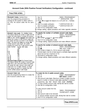 Page 136IM166-107System Programming
Account Code (With Positive Forced Verification) Configuration 
- continued
Account Codes (Verified Entry)
1. Dial 75“SMDA PROGRAMMING”.Use this programming procedure to2. Dial 08
” VERIFICATION XXX’.arrange for the system to either verify or
3. Press Al to toggle the feature on or off (LED On = Verified).
not verify the account codes that the user’s-OR-
enter.4. Dial 1 to enable verification.’ VERIFICATION ON ‘:Dial 2 to disable verification.
’ VERIFICATION OFF:5. Dial 
+K 8...