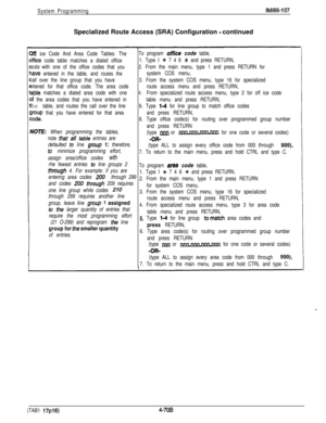 Page 163System ProgrammingIMl66-107Specialized Route Access (SRA) Configuration 
- continued
)ff ice Code And Area Code Tables: TheTo program office code table,
lffice code table matches a dialed office1. Type I % 7 4 6 +k and press RETURN,
odewith one of the office codes that you2. From the main menu, type 1 and press RETURN for
iave entered in the table, and routes thesystem COS menu,
all over the line group that you have3. From the system COS menu, type 16 for specialized
ntered for that office code. The area...